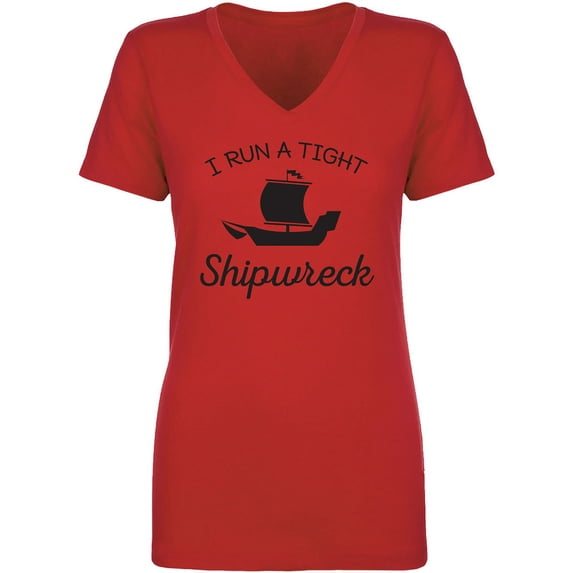 I Run A Tight Shipwreck Womens V-Neck T-Shirt