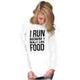 thumbnail image 1 of I Run Because I Like Food Cardio Joke Long Sleeve TShirt Men Women Brisco Brands S, 1 of 6