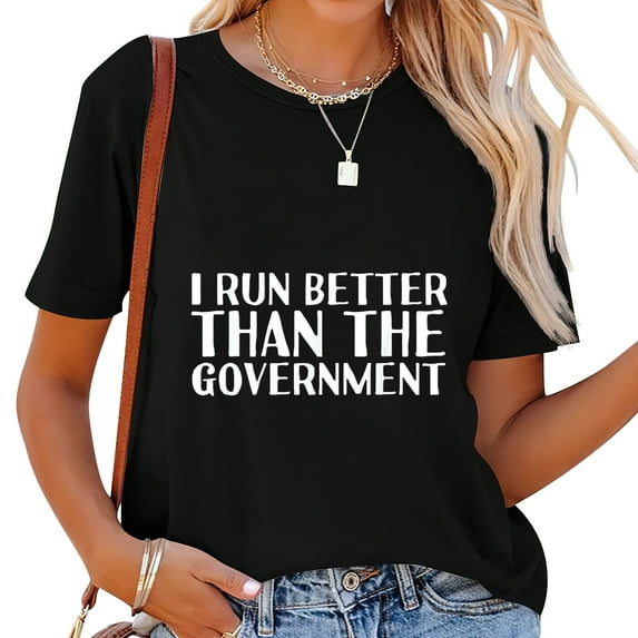 I Run Better Than The Government Funny Runner Gift Women's Graphic Tee with Fashionable Design - Comfortable and Trendy Short Sleeve T-Shirt