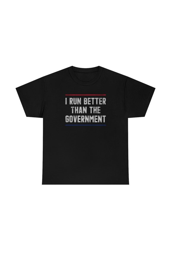 I Run Better Than The Government Funny T-Shirt