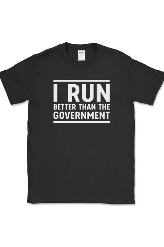 I Run Better Than The Government Funny Workout Fitness Humor Gift Unisex T Shirt up to 5XL