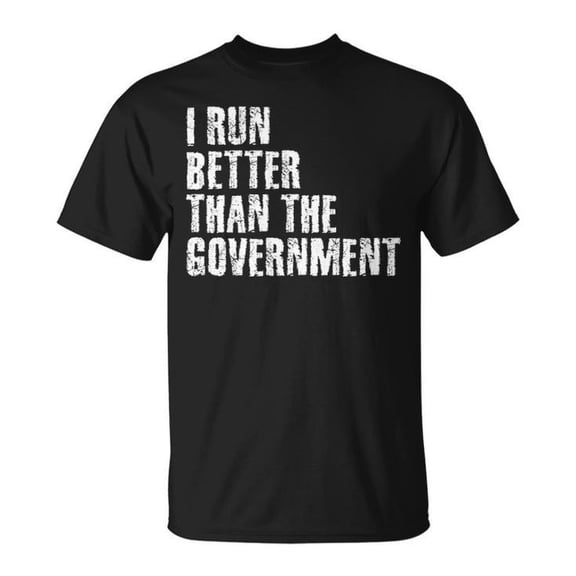 I Run Better Than The Government Graphic Tee Unisex Adult Cotton Funny Political Humor T-Shirt for Casual Wear, Size S, Color Black