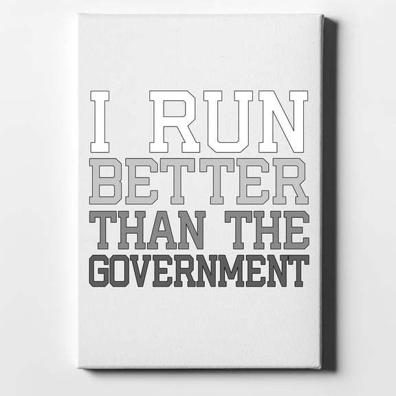 I Run Better Than the Government - 8" x 10" - Decorative Canvas Wall Art - White Edge - 5/8" Gallery Wrapped