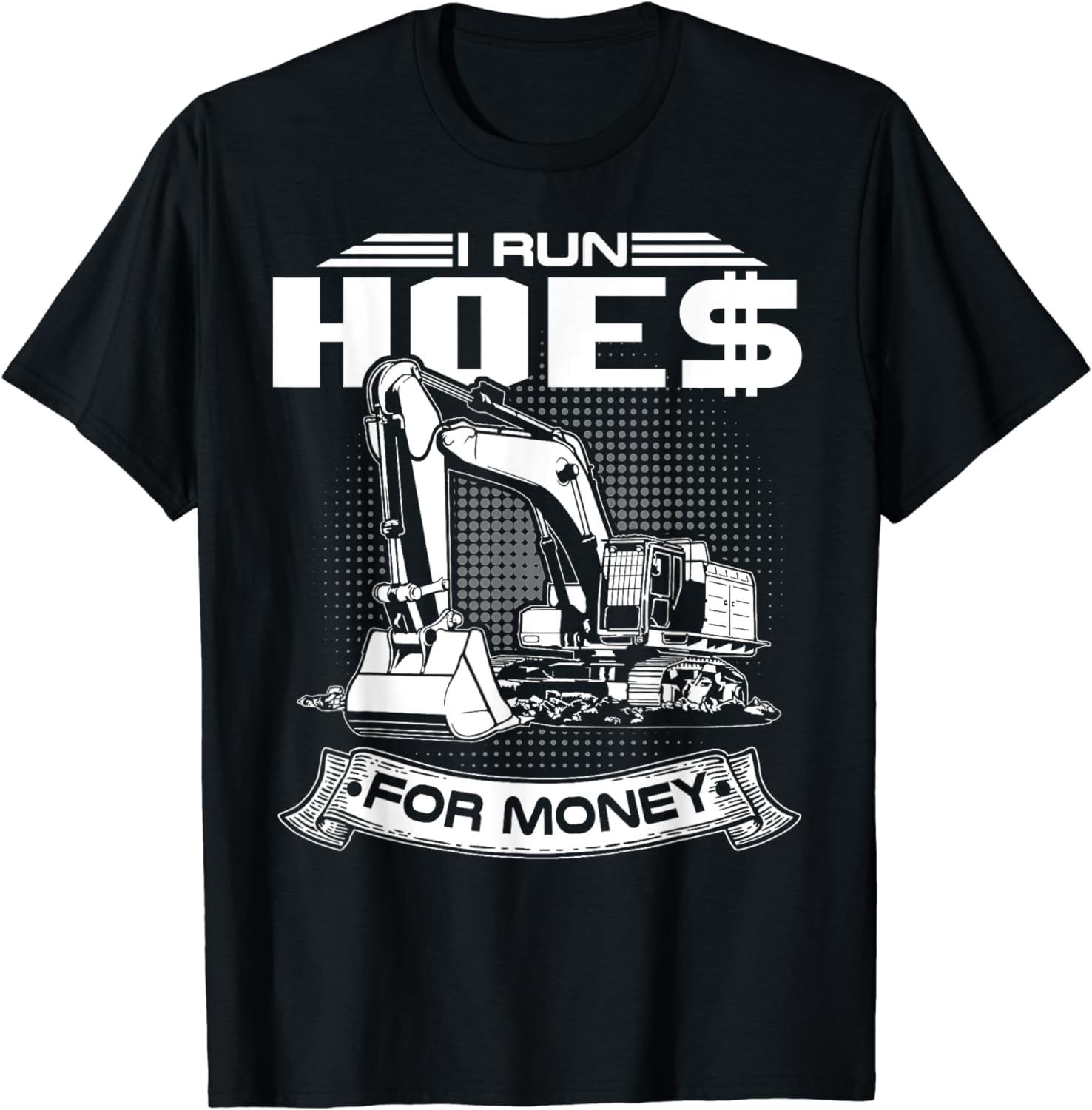 I Run Hoes For Money T-Shirts, Construction Workers Funny I Run Hoes For Money T-Shirts, Construction Workers Funny