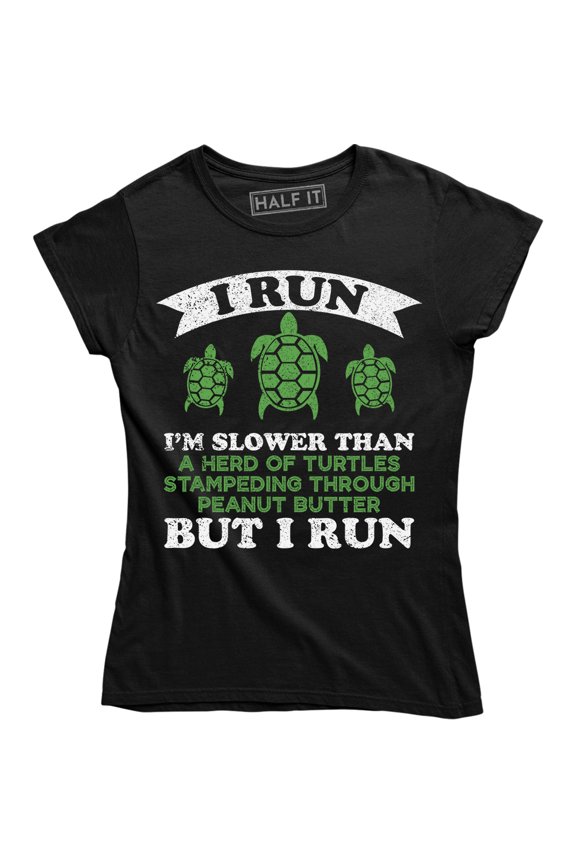 I Run Im Slower Than A Heard Of Turtles Stampeding Through But I Run Women's T-Shirt