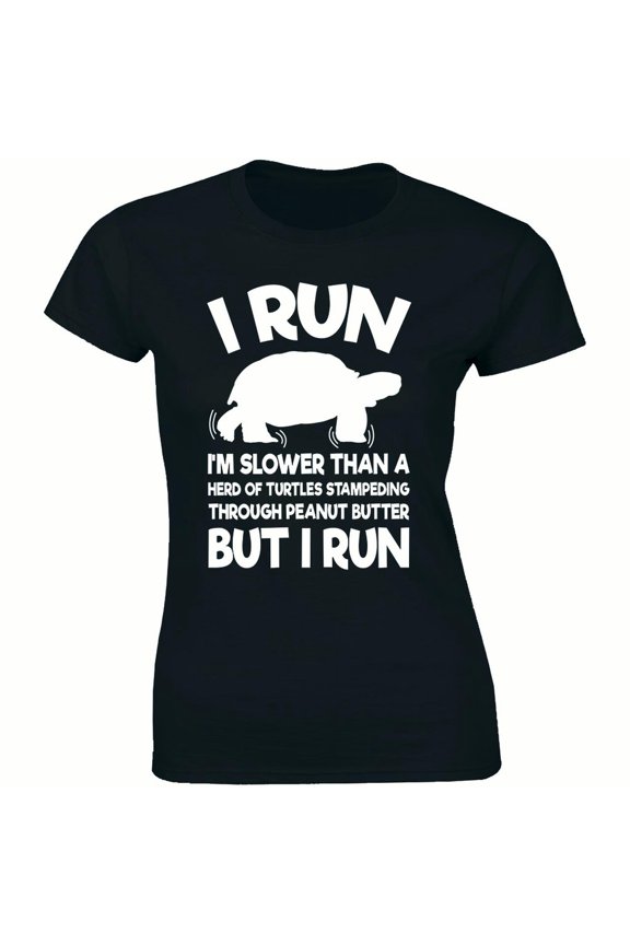 I Run Im Slower Than A Heard Of Turtles Stampeding Through But I Run Women's Tee Shirt