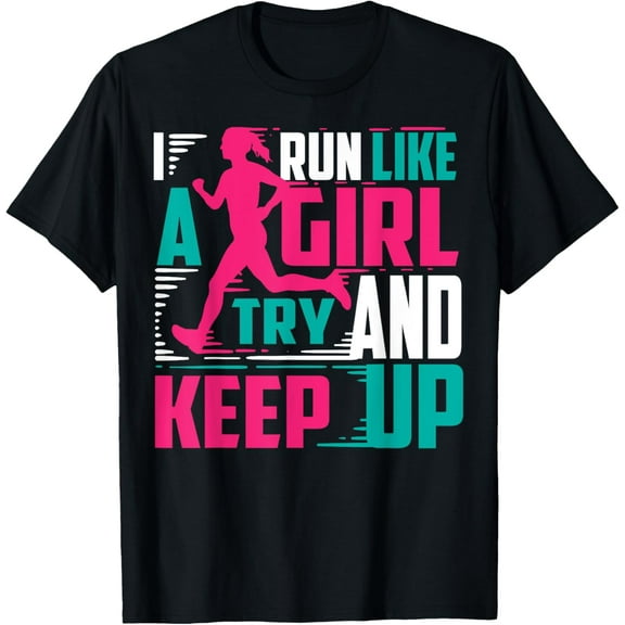 I Run Like A Girl Try And Keep Up T-Shirt For Cool Girls T-Shirt