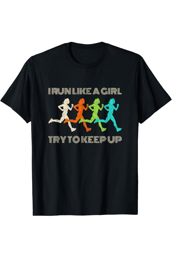 I Run Like A Girl Try To Keep Up TShirt for Runners