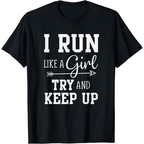 I Run Like A Girl Try to Keep Up Cardio Workout T-Shirt