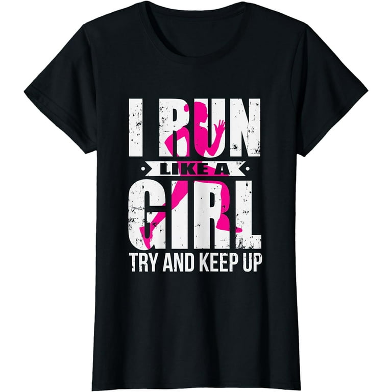 I Run Like A Girl Try To Keep Up Shirt Funny Running Shirt I Run Like A Girl Try To Keep Up Shirt Funny Running Shirt