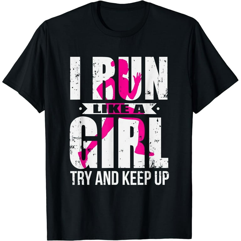 I Run Like A Girl Try To Keep Up Shirt Funny Running Shirt