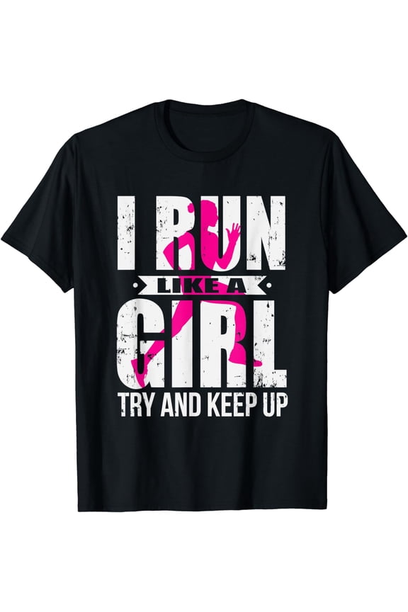 I Run Like A Girl Try to Keep Up T-Shirt Girls Running Shirt