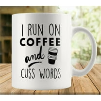 I Run On Coffee And Cuss Words 11 Ounces Funny White Mug - Cute Coffee And Tea Mug - Ceramic Coffee Mugs For Women And Men