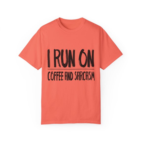 I Run On Coffee And Sarcasm Funny Coffee | Weekend | Motivational| Inspirational | Coffee Lover Gift Unisex Garment-Dyed T-shirt