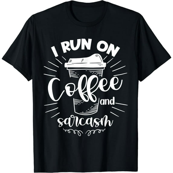 I Run On Coffee And Sarcasm T-Shirt Black Large