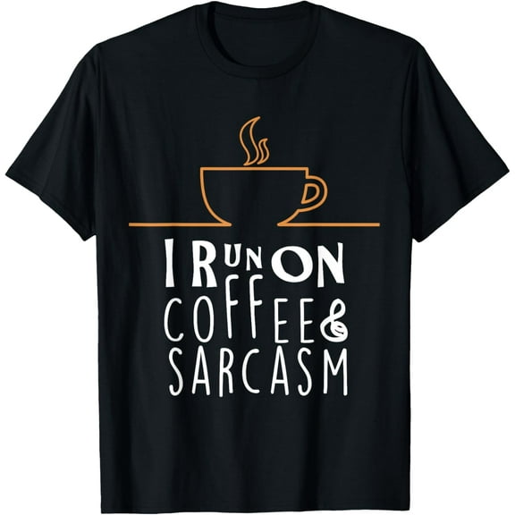 I Run On Coffee And Sarcasm T-Shirts T-Shirt