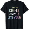 thumbnail image 1 of I Run On Coffee Chaos And Cuss Words T-Shirt, 1 of 4