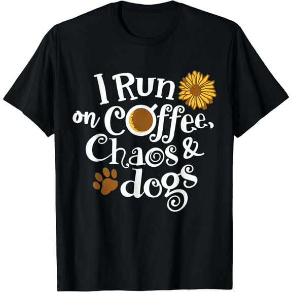 I Run On Coffee Chaos And Dogs T-Shirt