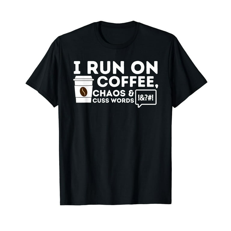 Womens Distressed | I Run On Coffee Chaos And Cuss Words T-Shirt Womens Distressed | I Run On Coffee Chaos And Cuss Words T-Shirt