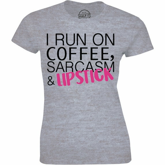 I Run On Coffee Sarcasm and Lipstick Make Up Lover Fashion Queen Women T-Shirt
