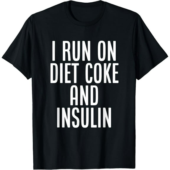 I Run On Diet Coke And Insulin, Diabetes Awareness T-ShirtMen and women, Black T-shirt, size: Extra large