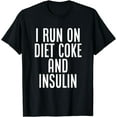 thumbnail image 1 of I Run On Diet Coke And Insulin, Diabetes Awareness T-Shirt, 1 of 4