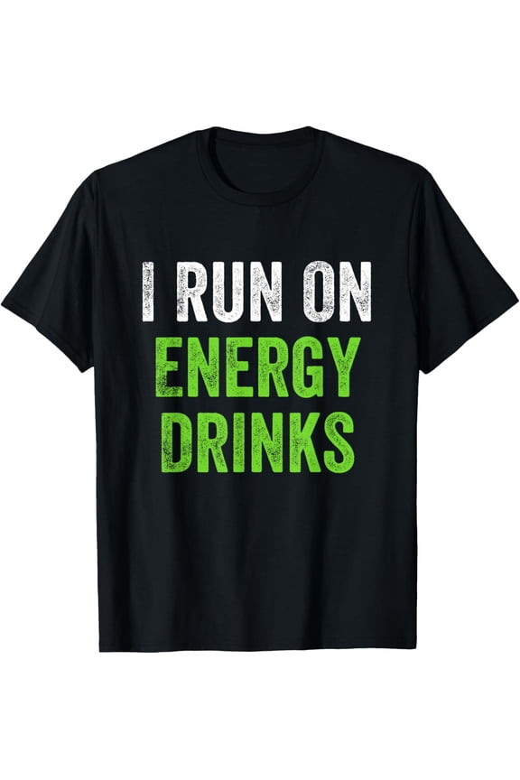 I Run On Energy Drinks T-Shirt