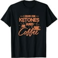 thumbnail image 1 of I Run On Ketones And Coffee Funny Keto Diet Ketosis T-Shirt, 1 of 4