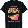 thumbnail image 1 of I Run On Turkey Gravy And Mom Power Grateful Thanksgiving T-Shirt, 1 of 2