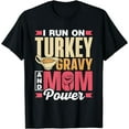 thumbnail image 1 of I Run On Turkey Gravy And Mom Power Grateful Thanksgiving T-Shirt, 1 of 2