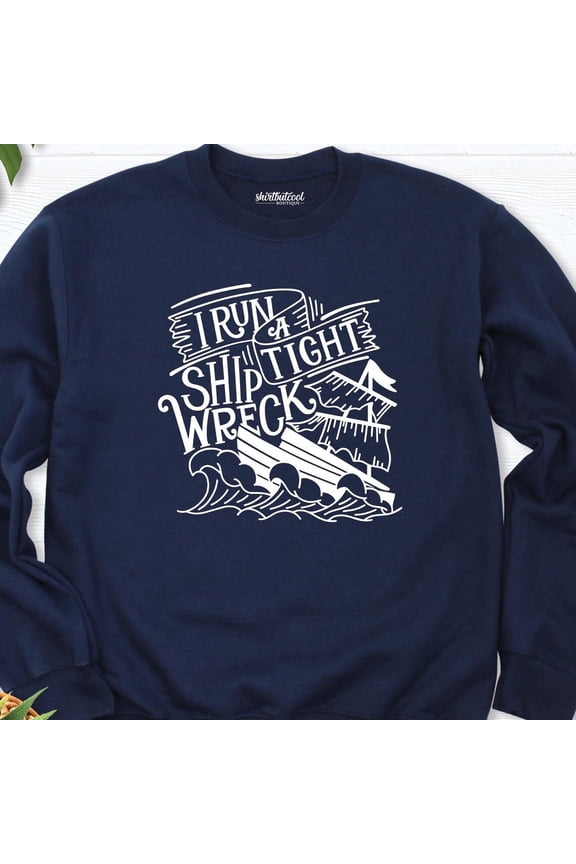 I Run A Tight Shipwreck Sweatshirt, Shipwreck Mom Sweatshirt, Tight Shipwreck Grandma Sweater, Mama Life Outfit,Women Hoodie SWEATSHIRT All Size S-5XL