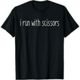 thumbnail image 1 of I Run With Scissors Funny Gift for Men Women T-Shirt, 1 of 4