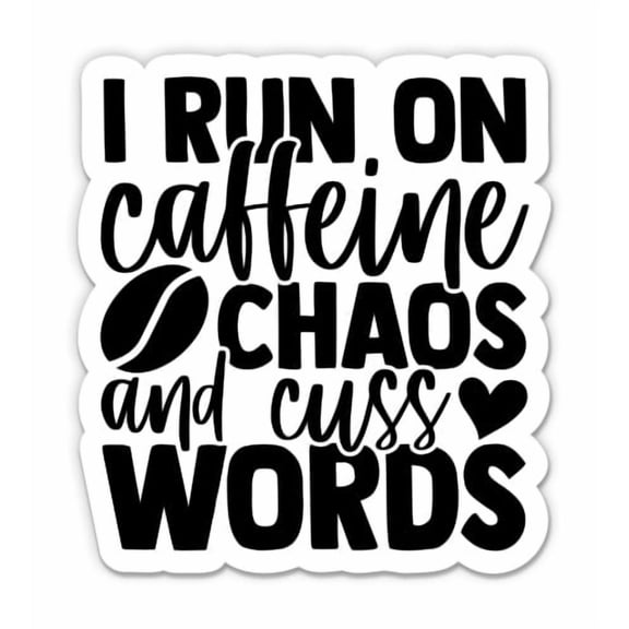 I Run on Caffeine Chaos and Cuss Words Funny Quote - 3" Vinyl Sticker - For Car Laptop Water Bottle Phone - Waterproof Decal