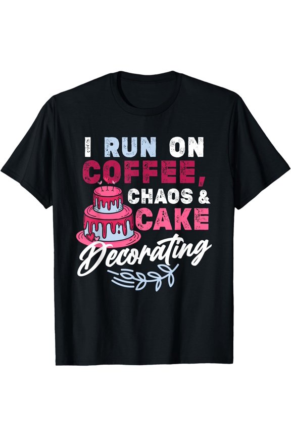 I Run on Coffee Chaos & Cake Decorating - Funny Baking T-Shirt, Birthday Gift