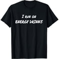 thumbnail image 1 of I Run on Energy Drinks T-Shirt for Caffeine Freaks, 1 of 3