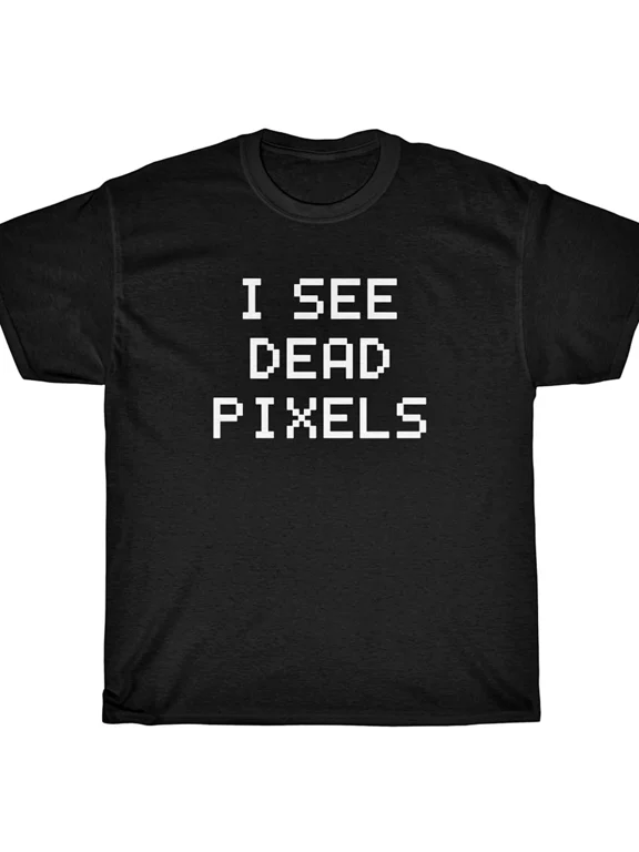 I SEE DEAD PIXELS T-Shirt - funny PC computers camera photos comedy