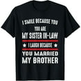 thumbnail image 1 of I SMILE BECAUSE YOU ARE MY SISTER IN-LAW I MEN WOMEN T-Shirt, 1 of 4