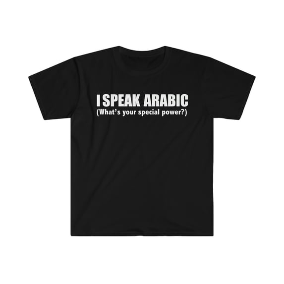 I SPEAK ARABIC What’s your special power Unisex T-shirt S-3XL