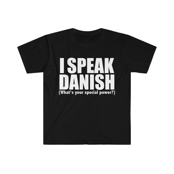 I SPEAK DANISH What’s your special power Unisex T-shirt S-3XL Denmark