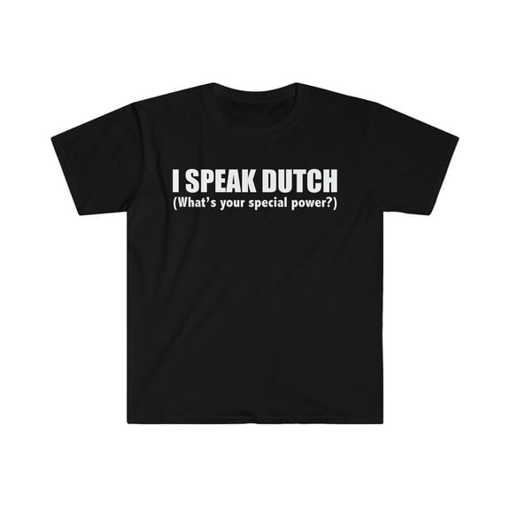 I SPEAK DUTCH What’s your special power Unisex Tshirt S-3XL The Netherlands