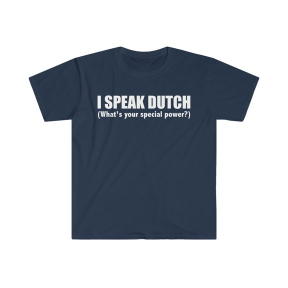 I SPEAK DUTCH What’s your special power Unisex Tshirt S-3XL The Netherlands