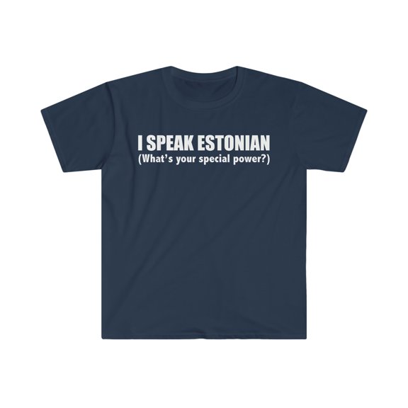 I SPEAK ESTONIAN What’s your special power Unisex T-shirt S-3XL Estonia