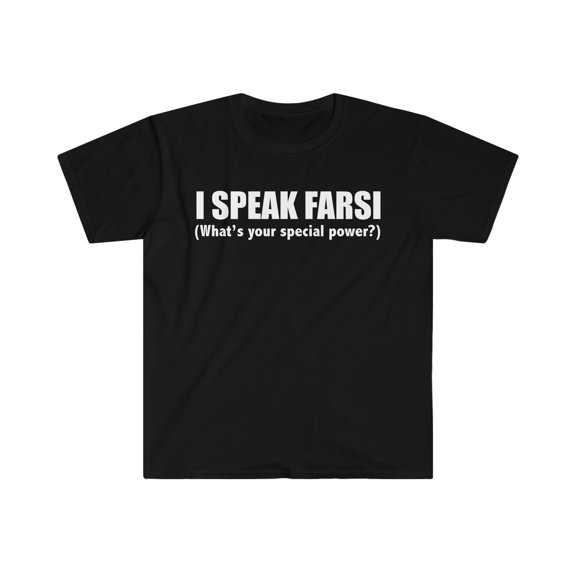 I SPEAK FARSI What’s your special power Unisex T-shirt S-3XL