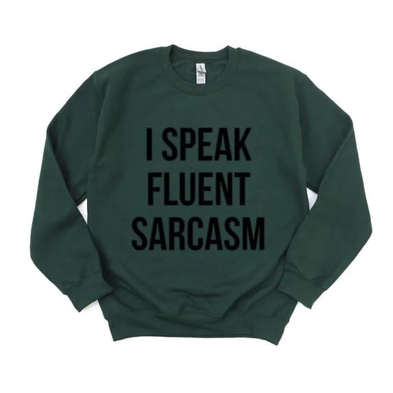 I SPEAK FLUENT SARCASM Funny Unisex Tee Sarcastic Humor Sweatshirt, for men & women, up to size 5XL