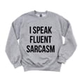 thumbnail image 1 of I SPEAK FLUENT SARCASM Funny Unisex Tee Sarcastic Humor Sweatshirt, for men & women, up to size 5XL, 1 of 3