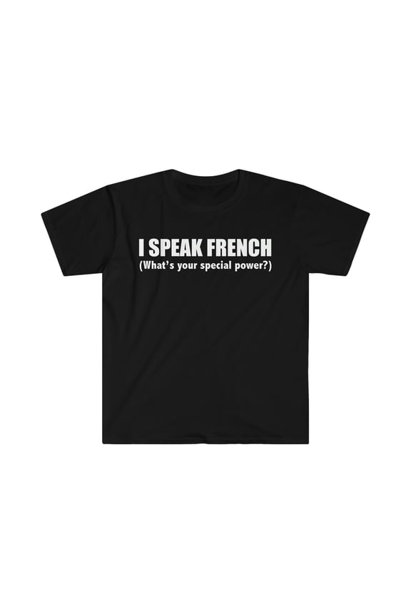 I SPEAK FRENCH What’s your special power Unisex T-shirt S-3XL France
