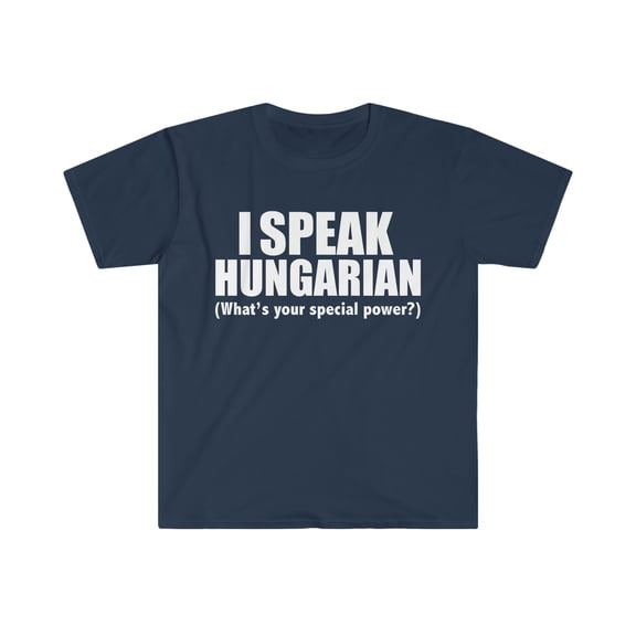 I SPEAK HUNGARIAN What’s your special power Unisex T-shirt S-3XL Hungary