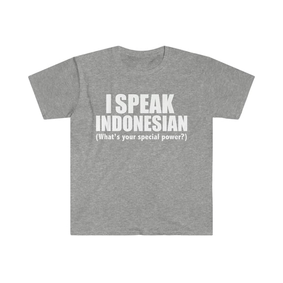 I SPEAK INDONESIAN What’s your special power Unisex T-shirt S-3XL Indonesia