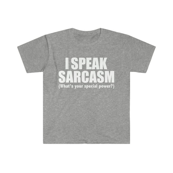 I SPEAK SARCASM What’s your special power Sarcastic Unisex T-shirt S-3XL