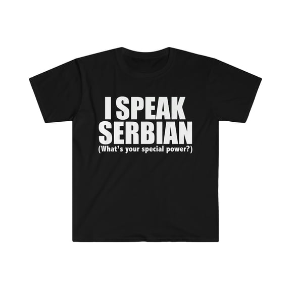 I SPEAK SERBIAN What’s your special power Serbia Unisex T-shirt S-3XL